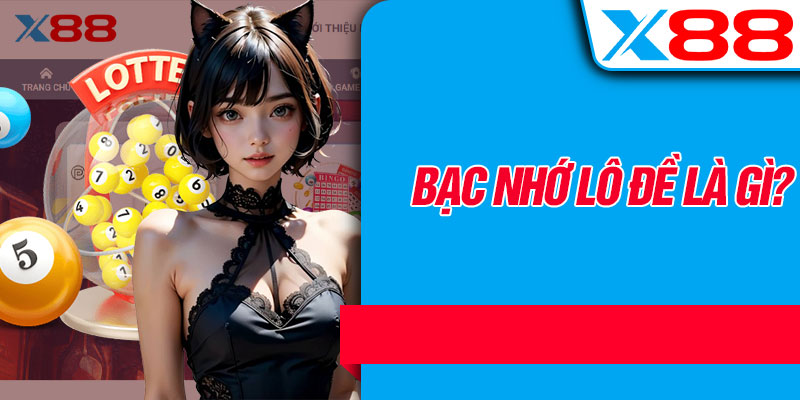 Bạc Nhớ Lô Đề Là Gì?