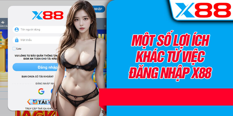Một Số Lợi Ích Khác Từ Việc Đăng Nhập X88