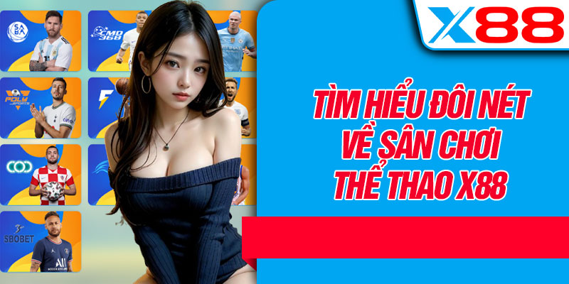 Tìm Hiểu Đôi Nét Về Sân Chơi Thể Thao X88
